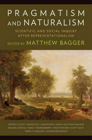 Pragmatism and Naturalism – Scientific and Social Inquiry After Representationalism de Matthew C. Bagger