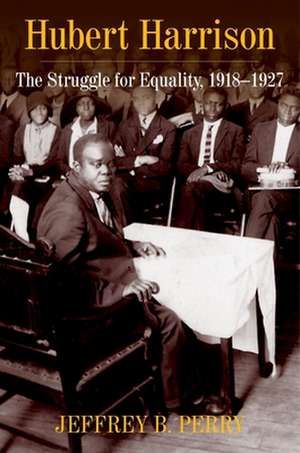 Hubert Harrison – The Struggle for Equality, 1918–1927 de Jeffrey B Perry