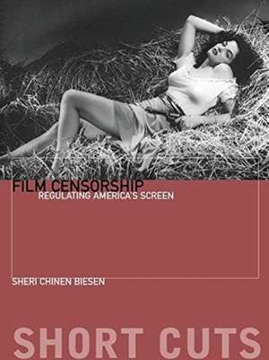 Film Censorship – Regulating America′s Screen de Sheri Chinen Biesen