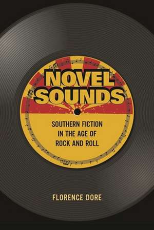 Novel Sounds – Southern Fiction in the Age of Rock and Roll de Florence Dore