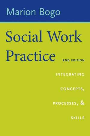 Social Work Practice – Integrating Concepts, Processes, and Skills de Marion Bogo