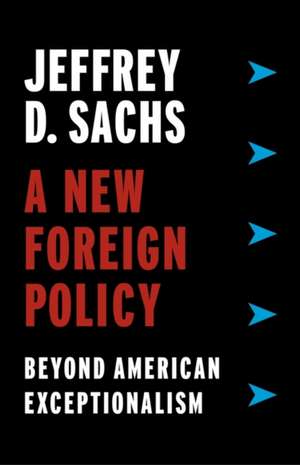 A New Foreign Policy: Beyond American Exceptionalism de Jeffrey Sachs