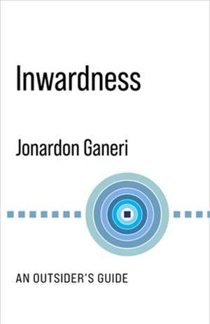 Inwardness – An Outsider`s Guide de Jonardon Ganeri