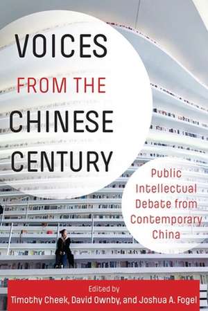 Voices from the Chinese Century – Public Intellectual Debate from Contemporary China de Joshua Fogel