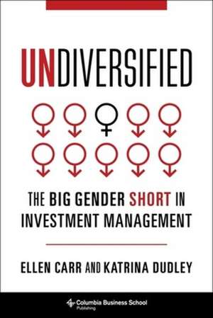 Undiversified – The Big Gender Short in Investment Management de Ellen Carr