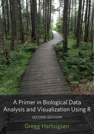 A Primer in Biological Data Analysis and Visualization Using R de Gregg Hartvigsen