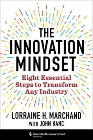 The Innovation Mindset – Eight Essential Steps to Transform Any Industry de Lorraine Marchand