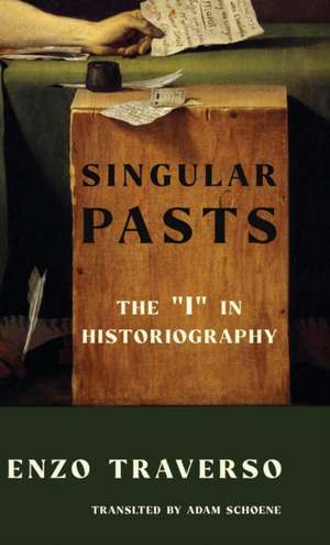 Singular Pasts – The "I" in Historiography de Enzo Traverso