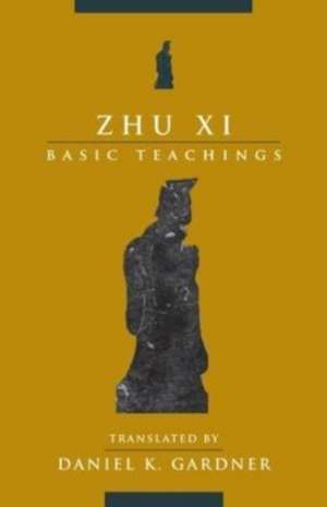 Zhu Xi – Basic Teachings de Daniel Gardner