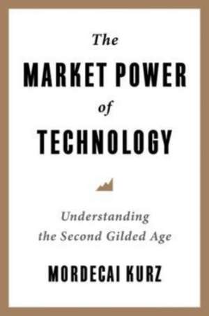 The Market Power of Technology – Understanding the Second Gilded Age de Mordecai Kurz