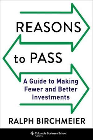 Reasons to Pass – A Guide to Making Fewer and Better Investments de Ralph Birchmeier