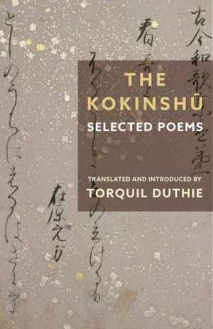 The Kokinshu – Selected Poems de Torquil Duthie