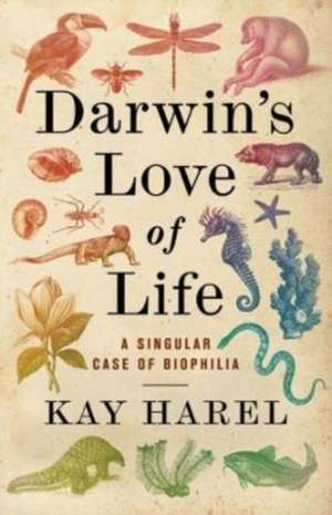 Darwin′s Love of Life – A Singular Case of Biophilia de Karen L. Harel