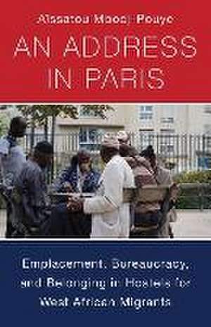 An Address in Paris – Emplacement, Bureaucracy, and Belonging in Hostels for West African Migrants de Aïssatou Mbodj–pouye