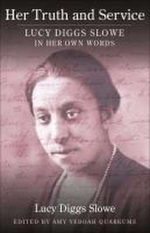 Her Truth and Service – Lucy Diggs Slowe in Her Own Words de Lucy Diggs Slowe