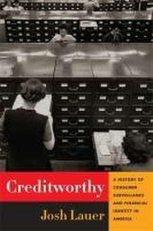 Creditworthy – A History of Consumer Surveillance and Financial Identity in America de Josh Lauer