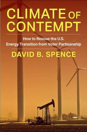 Climate of Contempt – How to Rescue the U.S. Energy Transition from Voter Partisanship de David Spence