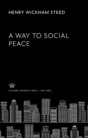 A Way to Social Peace de Henry Wickham Steed