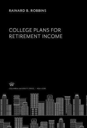 College Plans for Retirement Income de Rainard B. Robbins