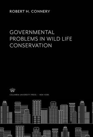 Governmental Problems in Wild Life Conservation de Robert H. Connery