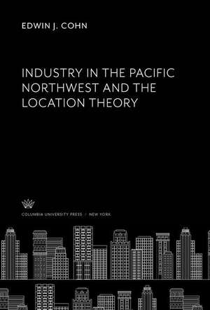 Industry in the Pacific Northwest and the Location Theory de Edwin J. Cohn