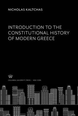 Introduction to the Constitutional History of Modern Greece de Nicholas Kaltchas