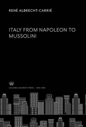 Italy from Napoleon to Mussolini de René Albrecht-Carrié