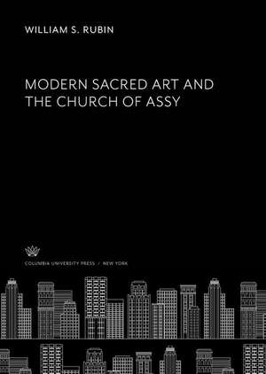 Modern Sacred Art and the Church of Assy de William S. Rubin