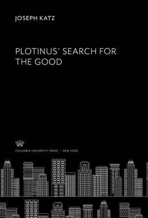 Plotinus¿ Search for the Good de Joseph Katz