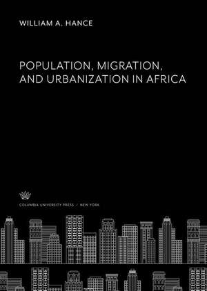 Population, Migration, and Urbanization in Africa de William A. Hance