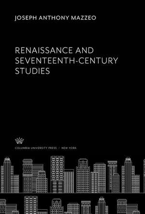 Renaissance and Seventeenth-Century Studies de Joseph Anthony Mazzeo