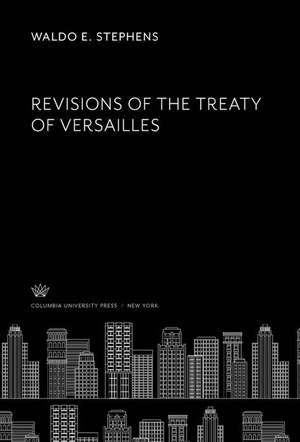 Revisions of the Treaty of Versailles de Waldo E. Stephens