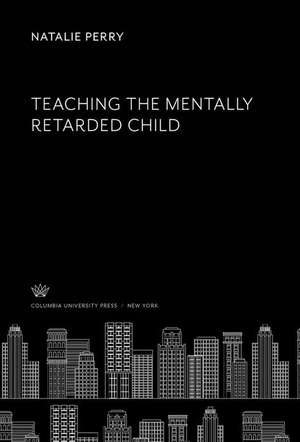 Teaching the Mentally Retarded Child de Natalie Perry