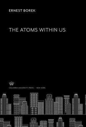 The Atoms Within Us de Ernest Borek