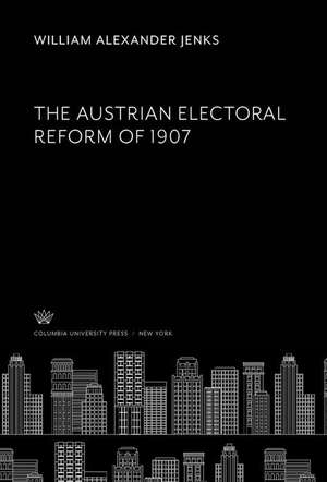 The Austrian Electoral Reform of 1907 de William Alexander Jenks