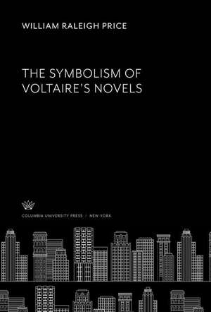 The Symbolism of Voltaire'S Novels de William Raleigh Price