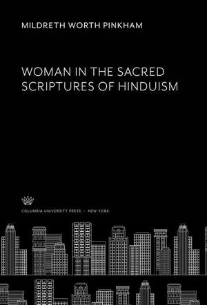 Woman in the Sacred Scriptures of Hinduism de Mildreth Worth Pinkham