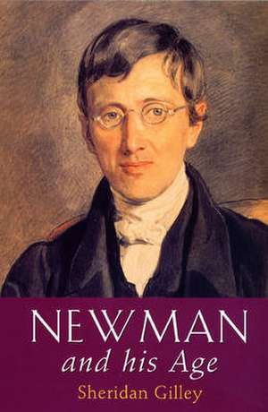 Newman and His Age de Sheridan Gilley