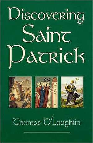Discovering Saint Patrick de Thomas O'Loughlin
