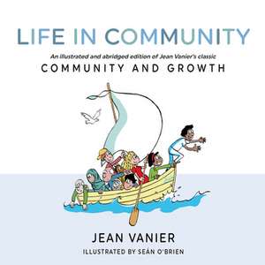 Life in Community: An Illustrated and Abridged Edition of Jean Vanier's Classic Community and Growth de Jean Vanier