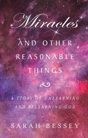 Miracles and Other Reasonable Things de Sarah Bessey