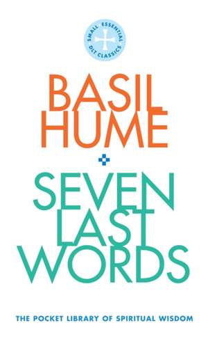 Seven Last Words de Cardinal Basil Hume