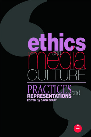 Ethics and Media Culture: Practices and Representations de David Berry