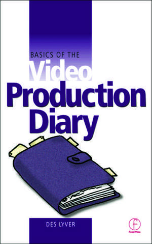 Basics of the Video Production Diary de Des Lyver