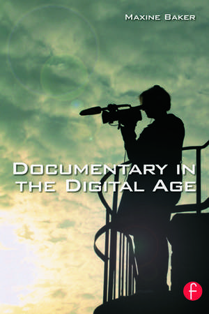 Documentary in the Digital Age de Maxine Baker