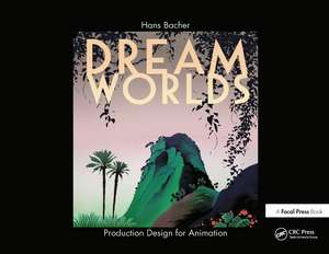 Dream Worlds: Production Design for Animation de Hans Bacher