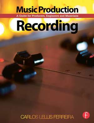 Music Production: Recording: A Guide for Producers, Engineers, and Musicians de Carlos Lellis