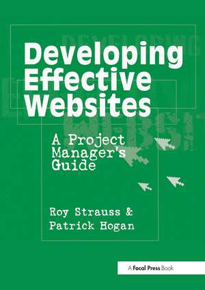 Developing Effective Websites: A Project Manager's Guide de Roy Strauss