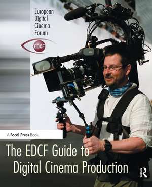 The EDCF Guide to Digital Cinema Production de Lars Svanberg