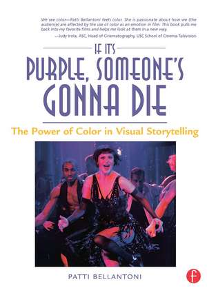 If It's Purple, Someone's Gonna Die: The Power of Color in Visual Storytelling de Patti Bellantoni